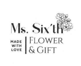 Nhãn hiệu Ms. Six'th MADE WITH LOVE FLOWER & GIFT  của Hộ kinh doanh Tư Hiếu, số đơn 4-2026-43555