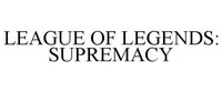 Trademark LEAGUE OF LEGENDS: SUPREMACY LEAGUE OF LEGENDS: SUPREMACY of Riot Games, Inc., application No 1179492