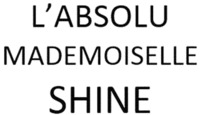L'OREAL的L'ABSOLU MADEMOISELLE SHINE L'ABSOLU MADEMOISELLE SHINE品牌, 申请号 1463175