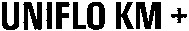 UNIFLO KM + UNIFLO KM +