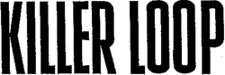 KILLER LOOP KILLER LOOP